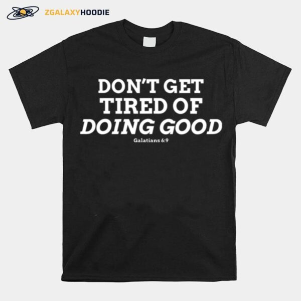 Dont Get Tired Of Doing Good Galatians 69 Bible Verse T-Shirt