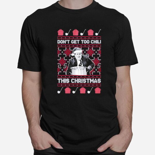 Dont Get Too Chili This Christmas Ugly T-Shirt