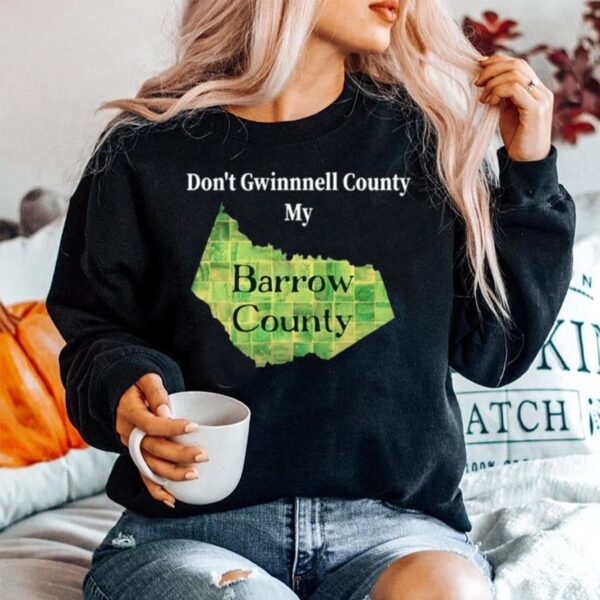 Dont Gwinnett County My Barrow County Sweater