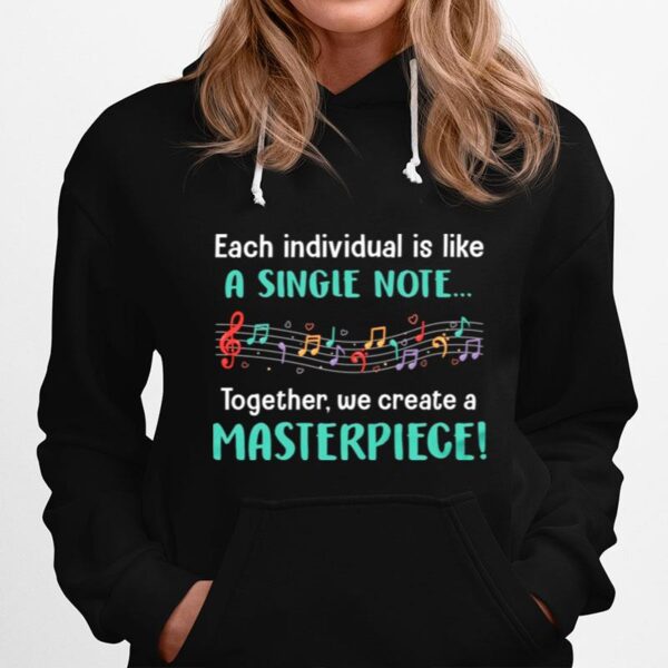 Each Individual Is Like A Single Note Together We Create A Masterpiece Hoodie