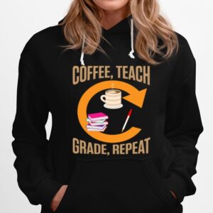 Eachers Coffee Teach Grade Repeat Quotes Hoodie