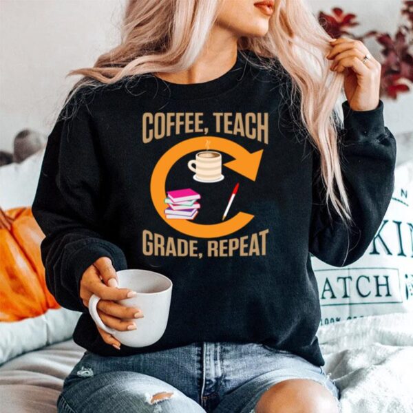 Eachers Coffee Teach Grade Repeat Quotes Sweater