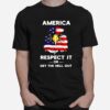 Eagle America Respect It Or Get The Hell Out Flag T-Shirt