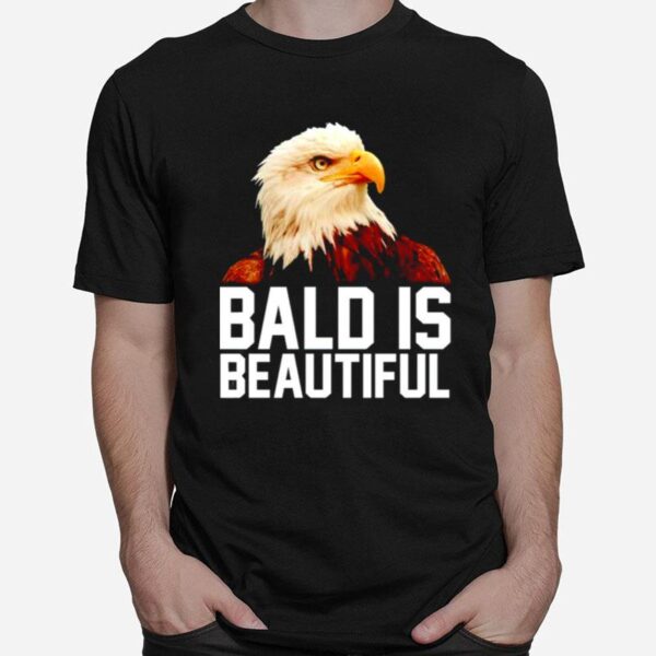 Eagle Bald Is Beautiful T-Shirt