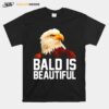 Eagle Bald Is Beautiful T-Shirt