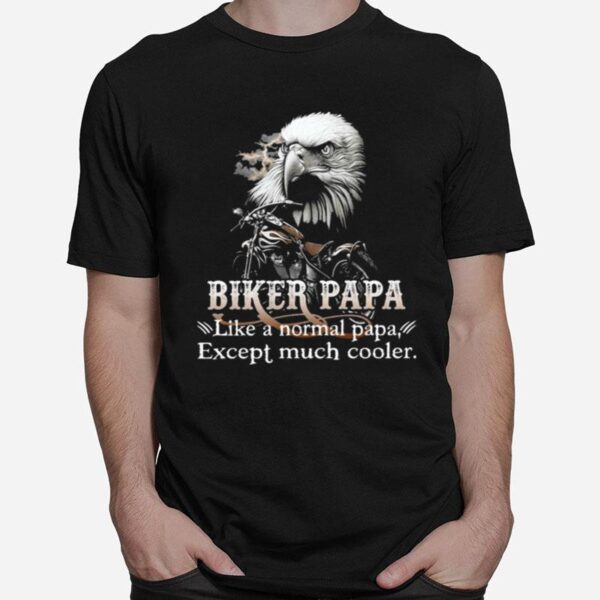 Eagle Bike Papa Like A Normal Pap Except Much Cooler T-Shirt