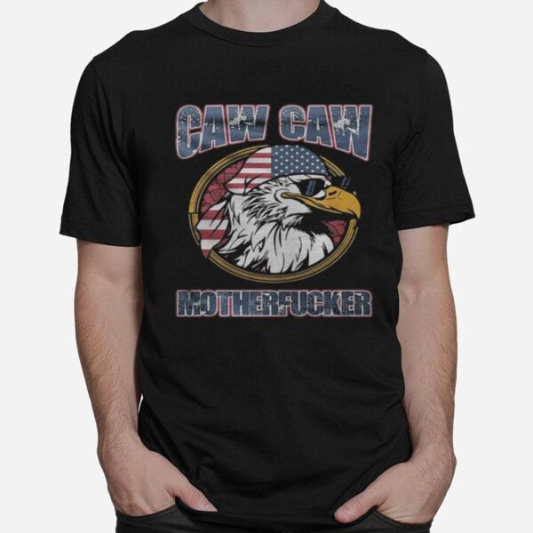 Eagle Caw Caw Motherfucker American Flag T-Shirt