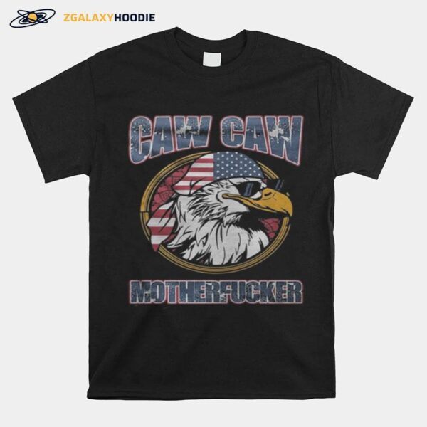 Eagle Caw Caw Motherfucker American Flag T-Shirt