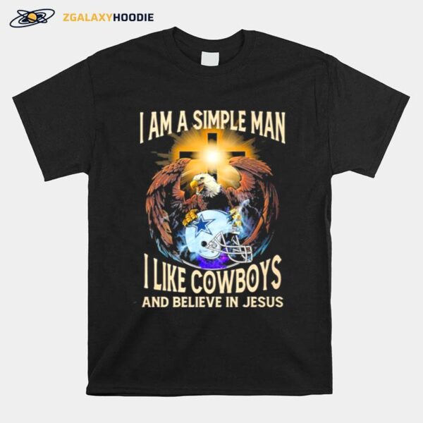 Eagle I Am A Simple Man I Like Cowboys And Believe In Jesus T-Shirt