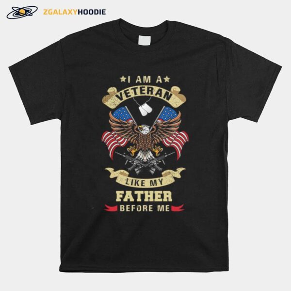 Eagle I Am A Veteran Like My Father Before Me American Flag T-Shirt