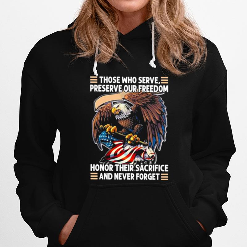 Eagle Those Who Serve Preserve Our Freedom Honor Their Sacrifice And Never Forget Hoodie