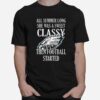 Eagles All Summer Long She Was A Sweet Classy Lady Then Football Started T-Shirt