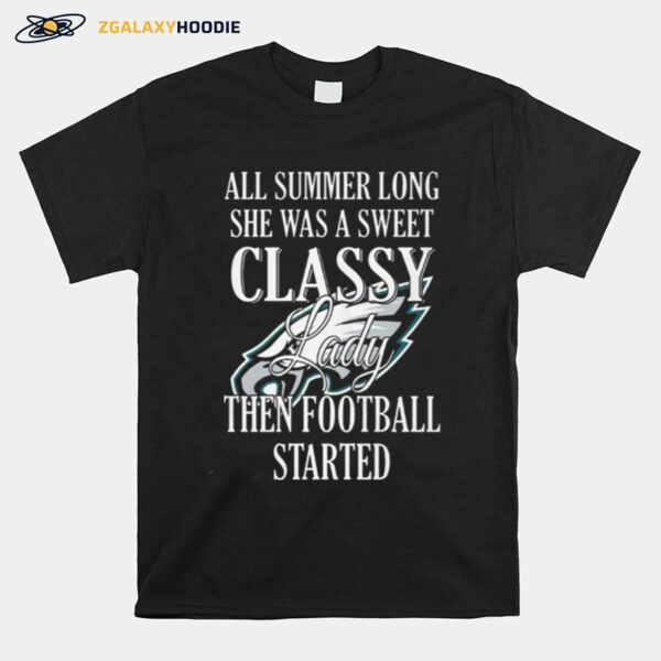 Eagles All Summer Long She Was A Sweet Classy Lady Then Football Started T-Shirt