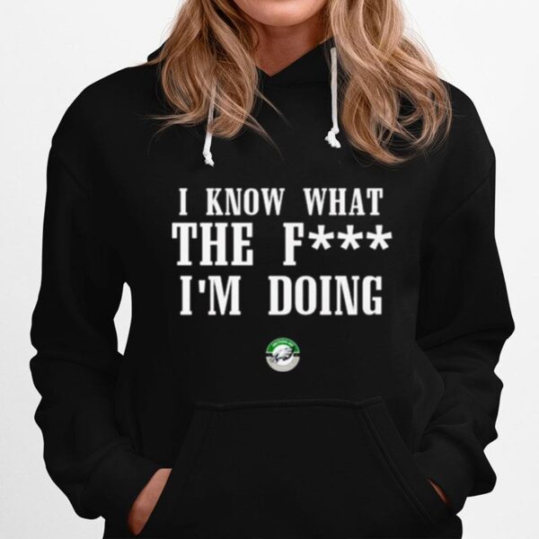 Eagles Coach Nick I Know Wtf Im Doing Sirianni Hoodie