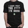 Eagles Coach Nick I Know Wtf Im Doing Sirianni T-Shirt