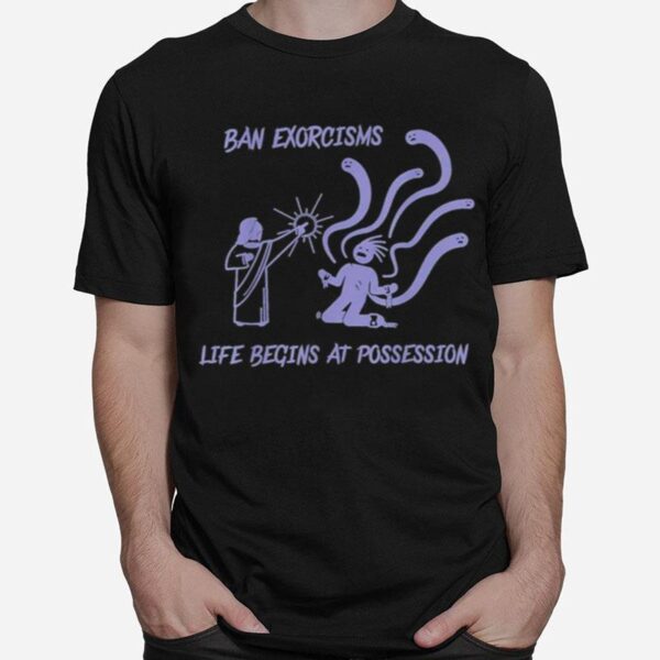 Ean Exorcisms Life Begins At Possession 2022 T-Shirt