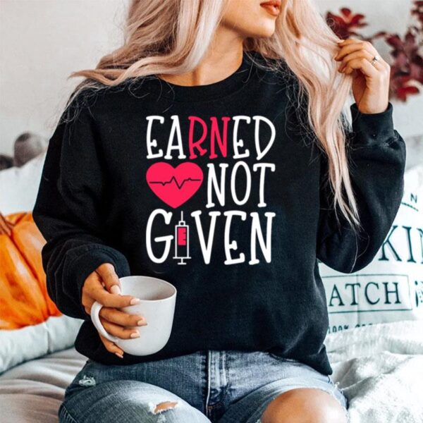 Earned Not Given Nurse Heart Sweater