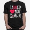 Earned Not Given Nurse Heart T-Shirt