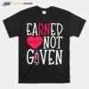 Earned Not Given Nurse Heart T-Shirt