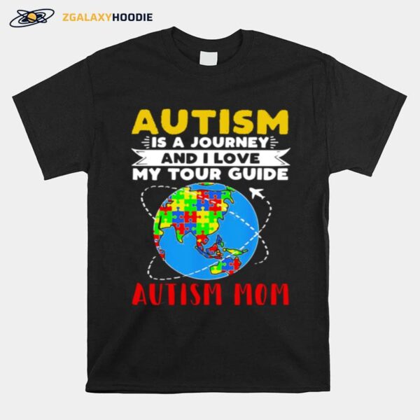 Earth Autism Is A Journey And I Love My Tour Guide Autism Mom T-Shirt