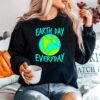 Earth Day Everyday International Birthday Earth Day Sweater