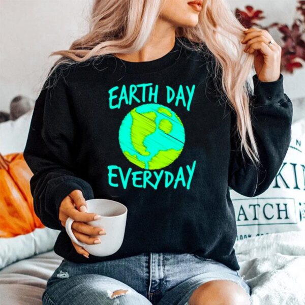 Earth Day Everyday International Birthday Earth Day Sweater