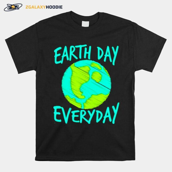 Earth Day Everyday International Birthday Earth Day T-Shirt