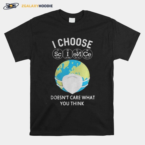 Earth I Choose Science Doesn%E2%80%99T Care What You Think Mask T-Shirt