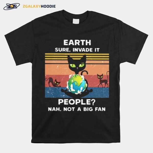 Earth Sure Invade It People Nah Not A Big Fan Cat Earth Vintage Ret T-Shirt