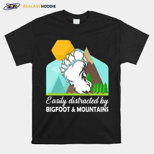 Easily Distracted By Bigfoot And Mountains T-Shirt