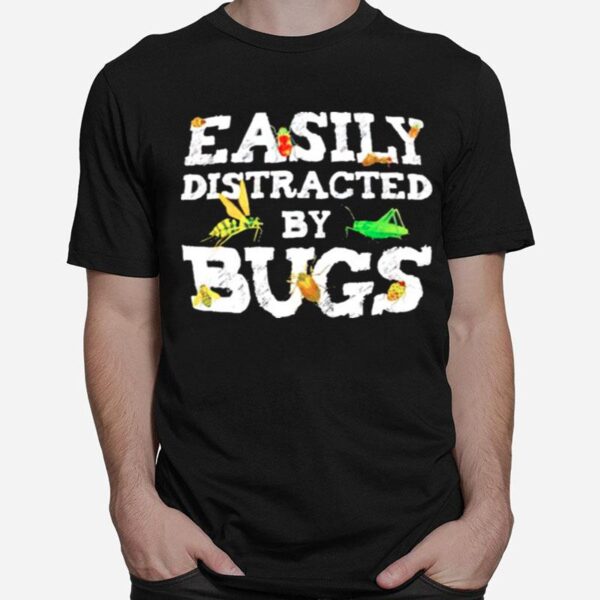 Easily Distracted By Bugs T-Shirt