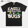 Easily Distracted By Bugs T-Shirt