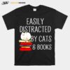 Easily Distracted By Cats And Books T-Shirt