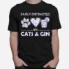 Easily Distracted By Cats And Gin T-Shirt