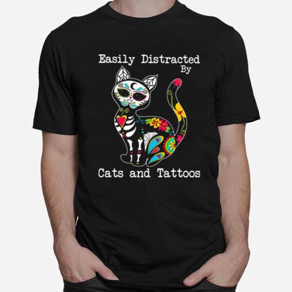 Easily Distracted By Cats And Tattoos T-Shirt