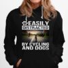 Easily Distracted By Cycling And Dogs Hoodie