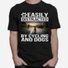 Easily Distracted By Cycling And Dogs T-Shirt