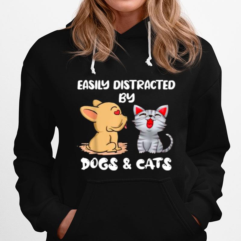 Easily Distracted By Dogs And Cats Hoodie