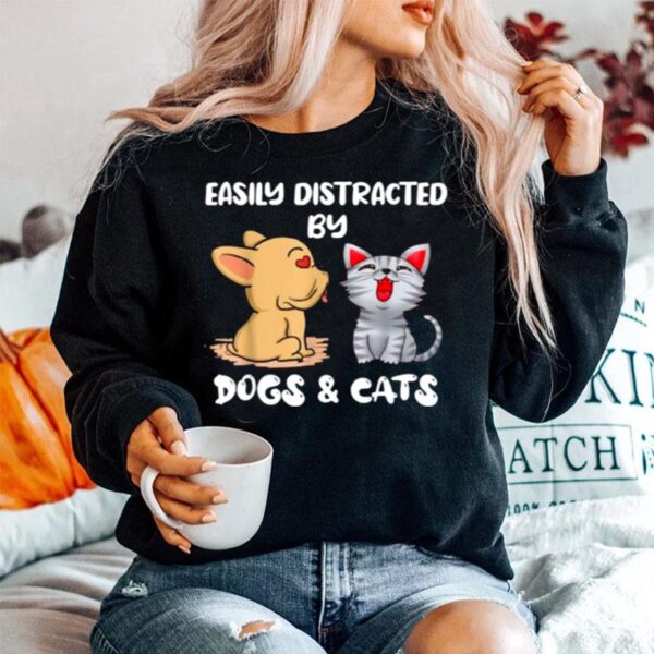 Easily Distracted By Dogs And Cats Sweater