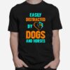 Easily Distracted By Dogs And Horses T-Shirt