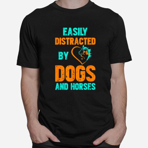 Easily Distracted By Dogs And Horses T-Shirt