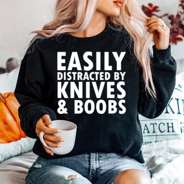 Easily Distracted By Knives Boobs Distraction Knife Day Sweater