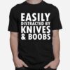 Easily Distracted By Knives Boobs Distraction Knife Day T-Shirt