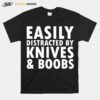 Easily Distracted By Knives Boobs Distraction Knife Day T-Shirt