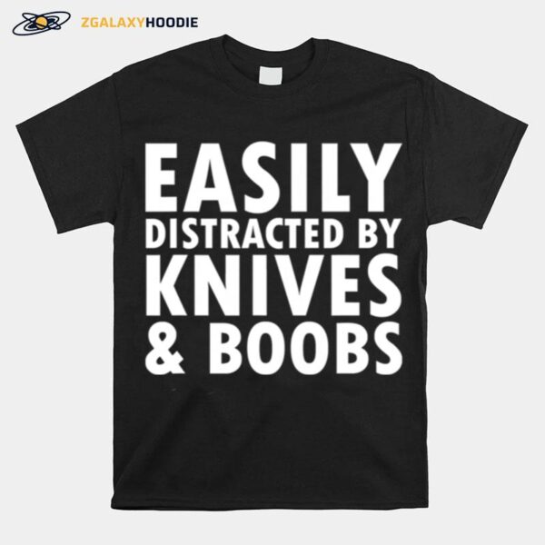 Easily Distracted By Knives Boobs Distraction Knife Day T-Shirt