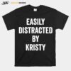 Easily Distracted By Kristy T-Shirt