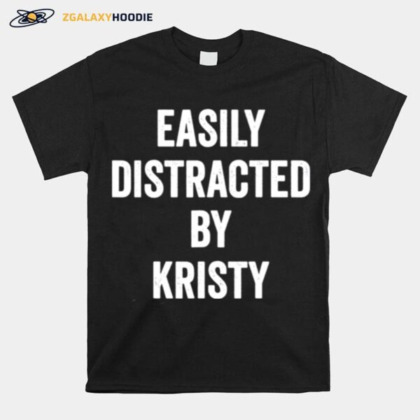 Easily Distracted By Kristy T-Shirt