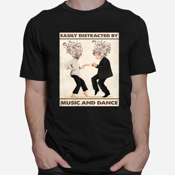 Easily Distracted By Music And Dance T-Shirt