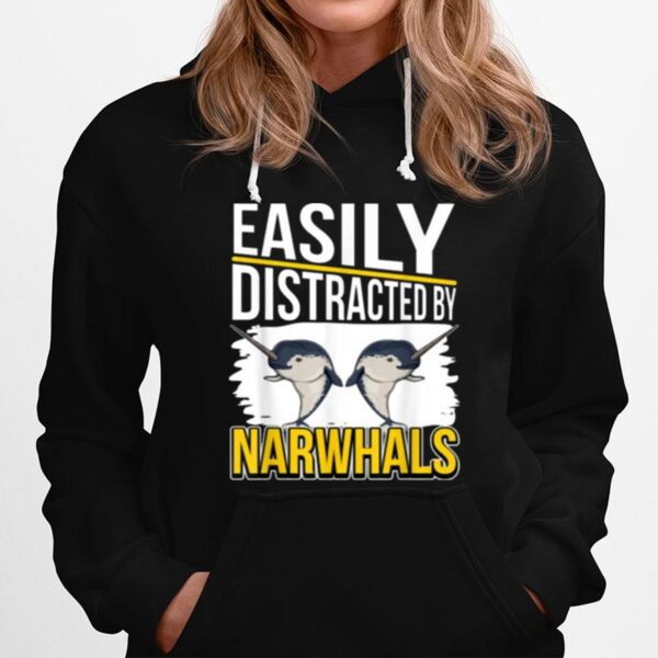 Easily Distracted By Narwhals Hoodie