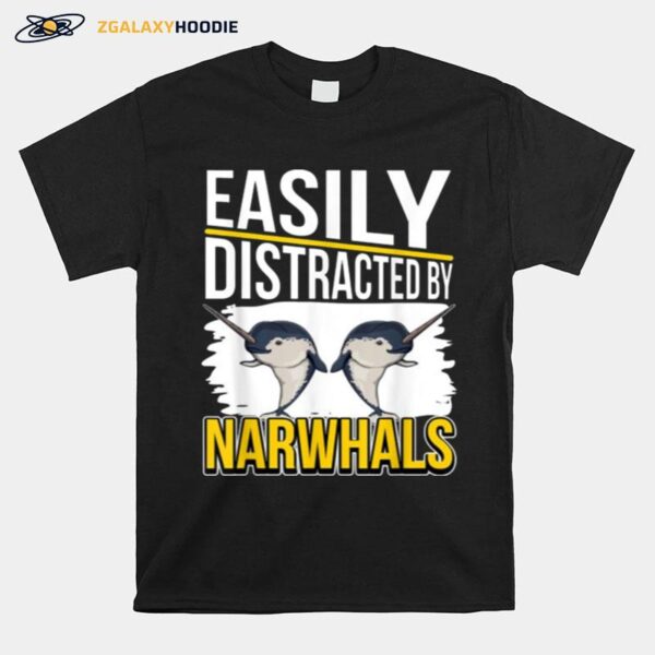 Easily Distracted By Narwhals T-Shirt